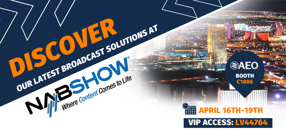 AEQ presents its new 2023 solutions at NAB Show (Las Vegas) – C1806 booth, from 16th to 19th April