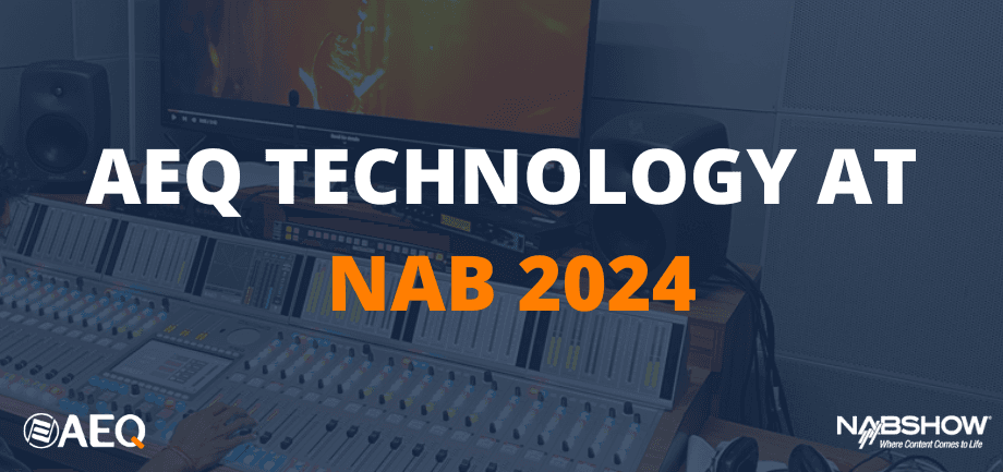 AEQ presents all its 2024 novelties at NAB Show (Las Vegas)- Booth C3106, from April 14 to 17